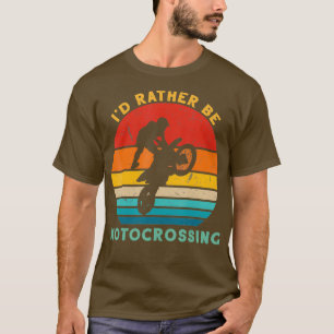 Vintage Motocross Id Rather Be Motocrossing T-Shirt