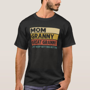 Vintage Mum Granny Great Granny I Just Keep Gettin T-Shirt