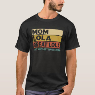 Vintage Mum Lola Great Lola I Just Keep Getting Be T-Shirt