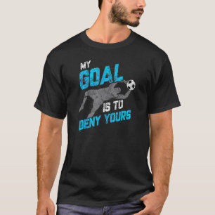 Vintage My Goal Is To Deny Yours Soccer Goalie Dis T-Shirt