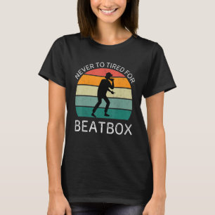 Vintage Never To Tired For Beatbox Retro Beatboxer T-Shirt