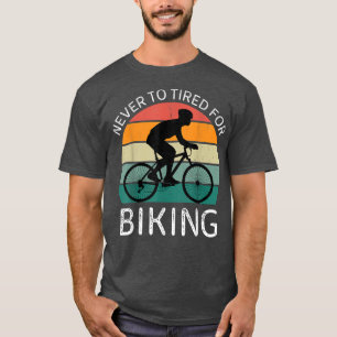 Vintage Never To Tired For Biking Retro Biking Lov T-Shirt