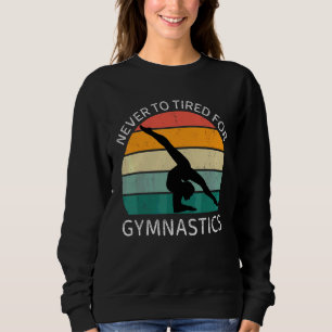 Vintage Never To Tired For Gymnastics Retro Gymnas Sweatshirt