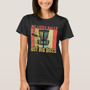 Vintage No Little Balls Just Big Discs Frisbee Dis T-Shirt