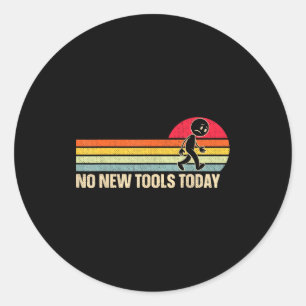Vintage No New Tools Today  Classic Round Sticker