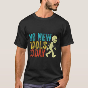 Vintage No New Tools Today  T-Shirt
