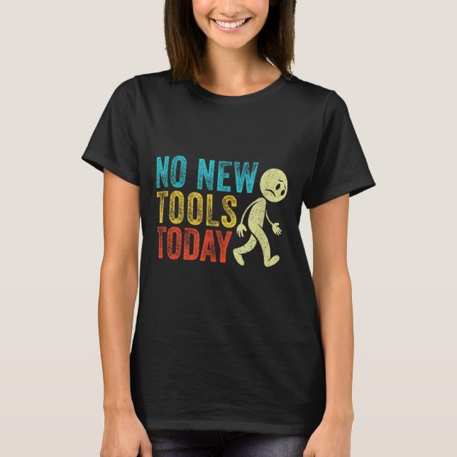 Vintage No New Tools Today  T-Shirt (Front)