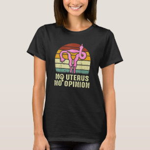 Vintage No Uterus No Opinion Feminist Pro Choice 2 T-Shirt