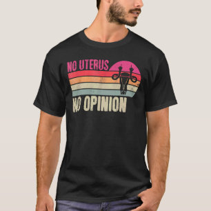 Vintage No Uterus No Opinion Feminist Pro Choice A T-Shirt
