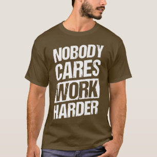 vintage nobody cares work harder fitness motivatio T-Shirt