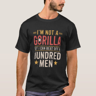 Vintage Not A Gorilla But I Can Beat Off A 100 Men T-Shirt