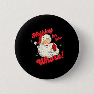 Vintage Nothing For You Funny Santa Claus Christma 6 Cm Round Badge