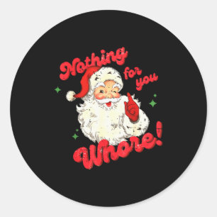Vintage Nothing For You Funny Santa Claus Christma Classic Round Sticker