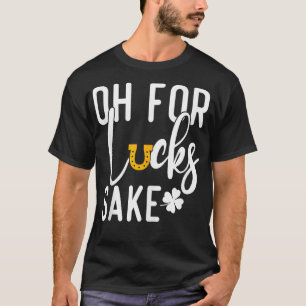 Vintage Oh for Lucks Sake Funny Funny St Patricks T-Shirt