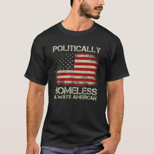 Vintage Old USA Flag Politically Homeless Always A T-Shirt