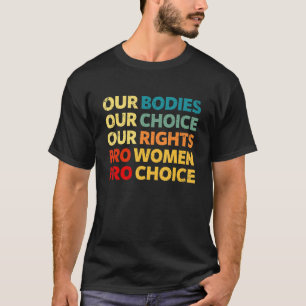 Vintage Our Bodies Our Choice Our Rights Pro Choic T-Shirt