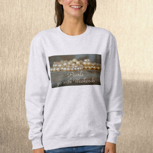 Vintage Pearls Go with Weekends Fun Sweatshirt