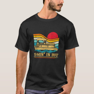 Vintage Pontoon Boat Boating Comin In Hot Summer T T-Shirt