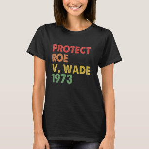 Vintage Protect Roe V Wade 1973 Abortion Right Pro T-Shirt
