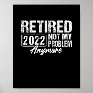 Vintage Retired 2022 Not My Problem Anymore Funny Poster