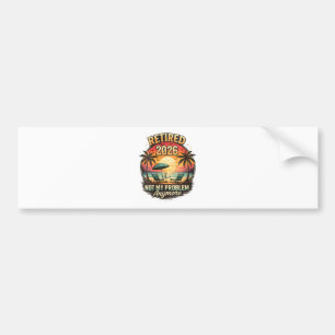 Vintage Retired 2026 not My Problem Anymore  Bumper Sticker