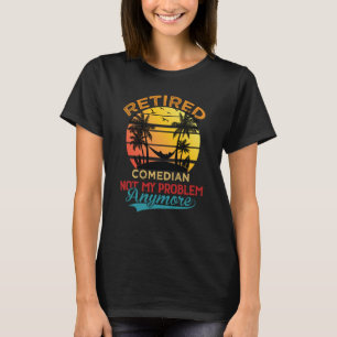 Vintage Retired Comedian Not My Problem Anymore Re T-Shirt