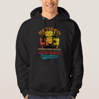 Vintage Retired Criminal Investigator Not My Probl Hoodie