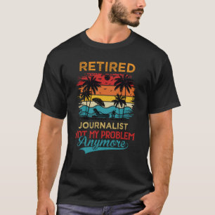 Vintage Retired Journalist Not My Problem Anymore  T-Shirt