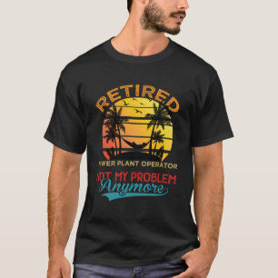 Vintage Retired Power Plant Operator Not My Proble T-Shirt
