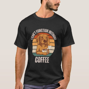 Vintage Retriever Dog I Can t Function Without Cof T-Shirt