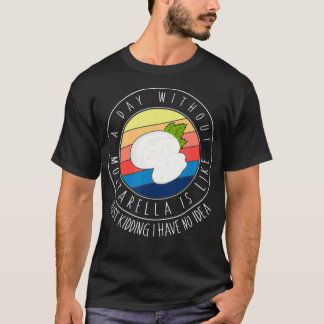 Vintage Retro A Day Without Mozzarella Funny Chees T-Shirt