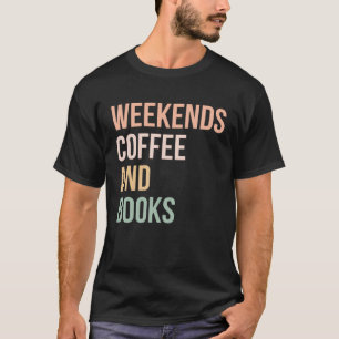 Vintage Retro Book Bookworm Weekends Coffee and B T-Shirt