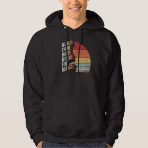 Vintage Retro Build Tune Race Break Fix Repeat Car Hoodie