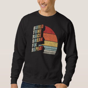 Vintage Retro Build Tune Race Break Fix Repeat Car Sweatshirt