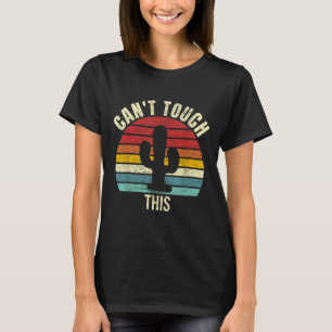 Vintage Retro Can't Touch This Funny Cactus Cacti T-Shirt
