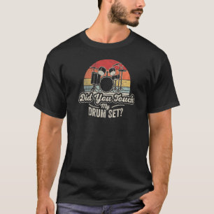 Vintage Retro Did You Touch My Drum Set Drummer D T-Shirt