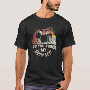Vintage Retro Did You Touch My Drum Set Drummer D T-Shirt