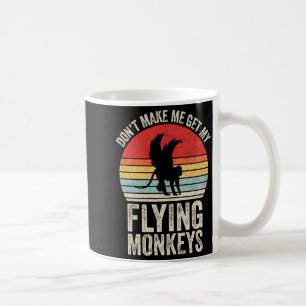 Vintage Retro Don't Make Me Get My Flying Monkeys Coffee Mug