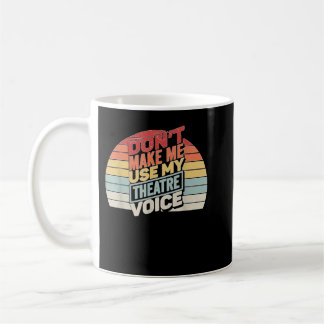 Vintage Retro Don't Make Me Use My Theatre Voice Coffee Mug