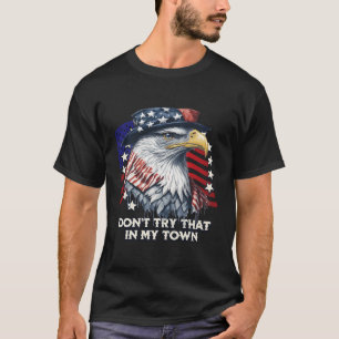 Vintage Retro Don'T Try That In My Town Americana T-Shirt