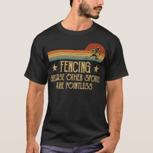 Vintage Retro Fencing Other Sports Are Pointless F T-Shirt