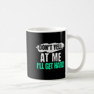 Vintage Retro Funny Don't Yell At Me I'll Get Hard Coffee Mug