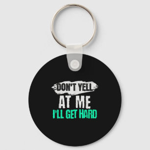Vintage Retro Funny Don't Yell At Me I'll Get Hard Key Ring