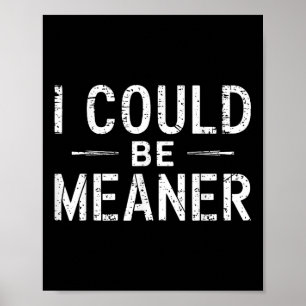 Vintage Retro Funny Meme I Could Be Meaner Men Wom Poster