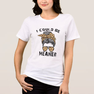 Vintage Retro Funny Meme I Could Be Meaner T-Shirt Tri-Blend Shirt