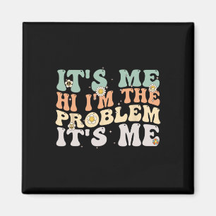 Vintage retro Groovy Its Me Hi I'm The Problem Its Magnet