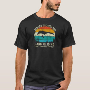 Vintage Retro Hang Glider Skilled enough for Hang T-Shirt