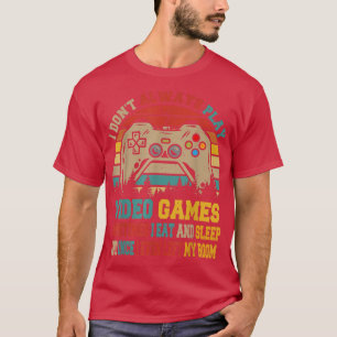 Vintage Retro I Don't Always Play Video Games Game T-Shirt