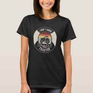 Vintage Retro I Don't Snore I Dream I'm A Tractor T-Shirt