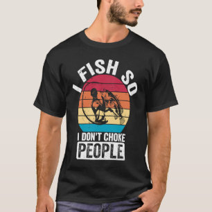 Vintage Retro I Fish So I Don't Choke People Fish T-Shirt